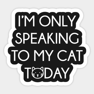 Only Speaking To My Cat Sticker